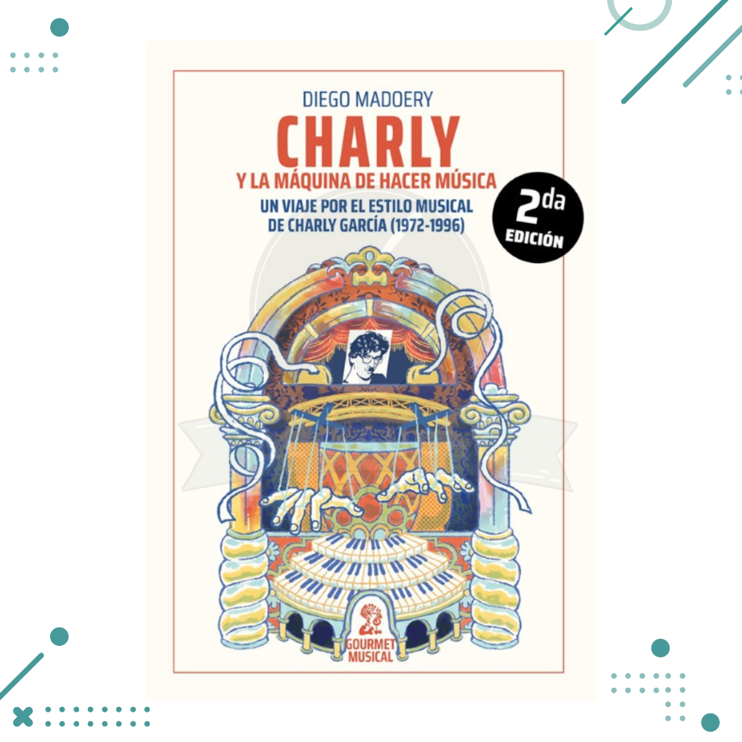 Diseno-sin-titulo-2023-05-29T135748.027.png Libro Charly y la máquina de hacer música. Un viaje por el estilo musical de Charly García (1972-1996) - Imagen 1