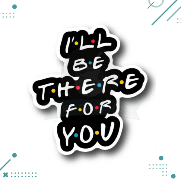 Sticker Friends – “I´LL BE THERE FOR YOU”