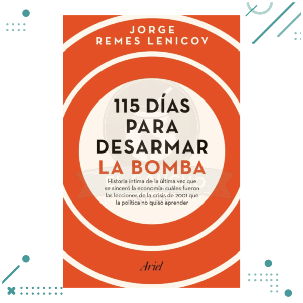 Libro 115 dias para desarmar la bomba - Jorge Luis Remes Lenicov