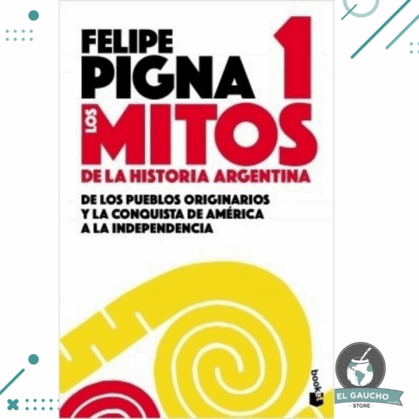 Libro Los Mitos De La Historia Argentina 1, Felipe Pigna