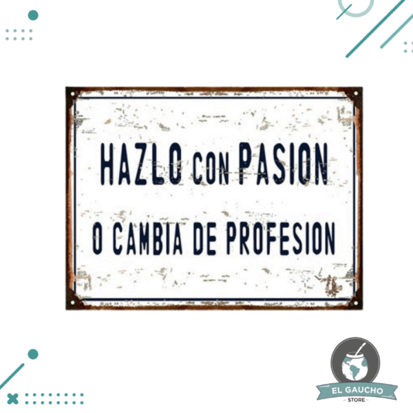 Cartel De Chapa, Hazlo con Pasion o Cambia de Profesion